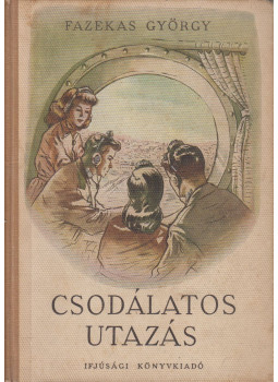 Fazekas György - Csodálatos utazás Fazekas György - Csodálatos utazás, Budapest 1954 antikvár könyv