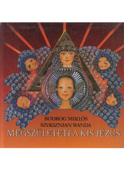 Bodrog Miklós, Szyksznian Wanda - Megszületett a kis Jézus Bodrog Miklós, Szyksznian Wanda - Megszületett a kis Jézus, Budapest 1990 antikvár könyv