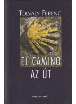 Tolvaly Ferenc - El Camino - Az Út Tolvaly Ferenc - El Camino - Az Út, Budapest 2005 antikvár könyv