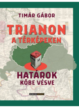 Tímár Gábor - Trianon a térképeken - Határok kőbe vésve Tímár Gábor - Trianon a térképeken - Határok kőbe vésve, null 2025 antikvár könyv