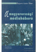 Bajomi-Lázár Péter - A magyarországi médiaháború (dedikált)
