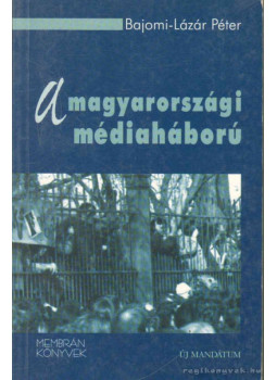 Bajomi-Lázár Péter - A magyarországi médiaháború (dedikált) Bajomi-Lázár Péter - A magyarországi médiaháború (dedikált), Budapest 2001 antikvár könyv