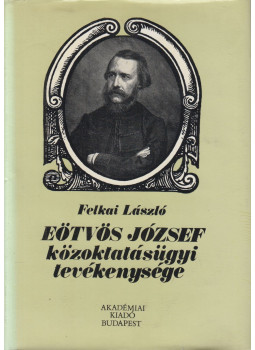 Felkai László - Eötvös József közoktatásügyi tevékenysége Felkai László - Eötvös József közoktatásügyi tevékenysége, Budapest 1979 antikvár könyv