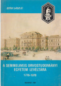 Szögi László - A Semmelweis Orvostudományi Egyetem Levéltára 1770-1970