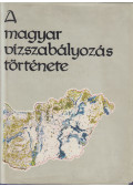 Ihrig Dénes (szerk.) - A magyar vízszabályozás története