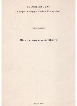 Vajda László - Móra Ferenc, a vezércikkíró (dedikált) Vajda László - Móra Ferenc, a vezércikkíró (dedikált), Szeged 1960 antikvár könyv