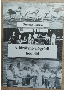 Szokács László - A királynő nógrádi hódolói Szokács László - A királynő nógrádi hódolói, null 1999 antikvár könyv