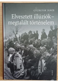 Gyurgyák János - Elveszett illúziók - megtalált történelem