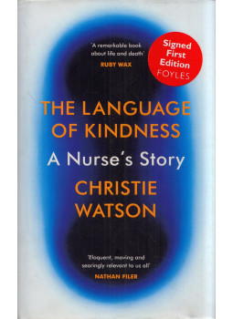 Christie Watson - The Language of Kindness: A Nurse's Story (aláírt) Christie Watson - The Language of Kindness: A Nurse's Story (aláírt), London 2018 antikvár könyv