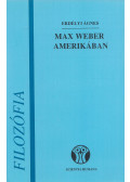Erdélyi Ágnes - Max Weber Amerikában