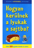  - Hogyan kerülnek a lyukak a sajtba?