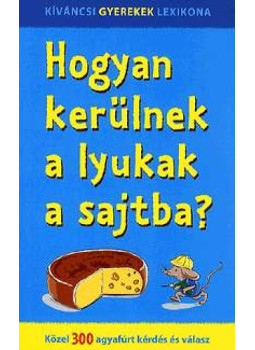 - Hogyan kerülnek a lyukak a sajtba? - Hogyan kerülnek a lyukak a sajtba?, null 2025 antikvár könyv