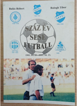 Balás Róbert, Balogh Tibor - Száz év SESE futball Balás Róbert, Balogh Tibor - Száz év SESE futball, Salgótarján 2001 antikvár könyv