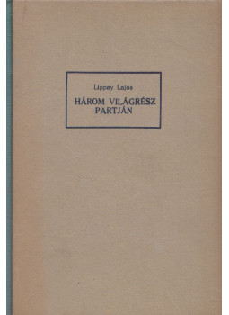 Lippay Lajos - Három világrész partján Lippay Lajos - Három világrész partján, Budapest 0 antikvár könyv