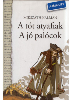 Mikszáth Kálmán - A tót atyafiak / A jó palócok Mikszáth Kálmán - A tót atyafiak / A jó palócok, Budapest 2009 antikvár könyv