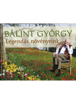 Bálint György - Legendás növényeink Bálint György - Legendás növényeink, null 2012 antikvár könyv