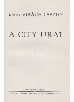 Kügyi Virágh László - A City urai Kügyi Virágh László - A City urai, Budapest 1930 antikvár könyv