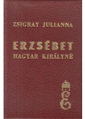 Zsigray Julianna - Erzsébet magyar királyné