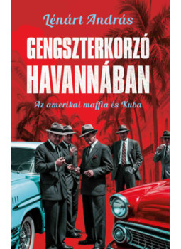 Lénárt András - Gengszterkorzó Havannában Lénárt András - Gengszterkorzó Havannában, null 2025 antikvár könyv