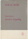 Jókai Mór - Szeretve mind a vérpadig