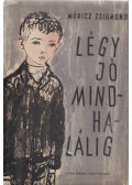 Móricz Zsigmond - Légy jó mindhalálig