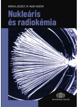Kónya József, M. Nagy Noémi - Nukleáris és radiokémia Kónya József, M. Nagy Noémi - Nukleáris és radiokémia, null 2025 antikvár könyv