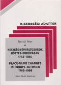 Bencsik Péter - Helységnévváltozások Köztes-Európában 1763-1995 / Place-name changes in Europe-Between 1763-1995