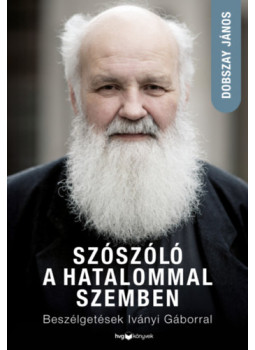 Dobszay János - Szószóló a hatalommal szemben Dobszay János - Szószóló a hatalommal szemben, null 2025 antikvár könyv