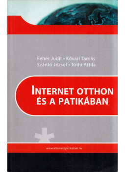 Fehér Judit, Kővári Tamás, Szántó József, Tóthi Attila - Internet otthon és a patikában Fehér Judit, Kővári Tamás, Szántó József, Tóthi Attila - Internet otthon és a patikában, null 2006 antikvár könyv