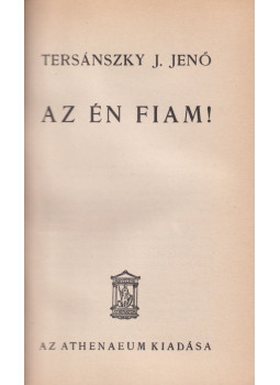 Tersánszky J. Jenő - Az én fiam! Tersánszky J. Jenő - Az én fiam!, Budapest 0 antikvár könyv