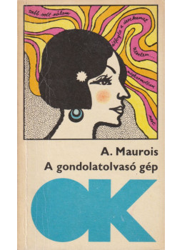 André Maurois - A gondolatolvasó gép / Utazás a mívesek országában André Maurois - A gondolatolvasó gép / Utazás a mívesek országában, Budapest 1971 antikvár könyv