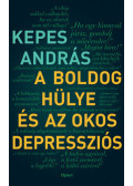 Kepes András - A boldog hülye és az okos depressziós