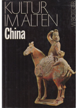 Walter Böttger - Kultur im alten China Walter Böttger - Kultur im alten China, Leipzig-Jena-Berlin 1979 antikvár könyv
