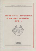 Kovács Tibor,Stanczik Ilona - Bronze Age tell settlements of the Great Hungarian Plain I.