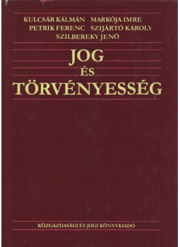Kulcsár Kálmán, Petrik Ferenc, Markója Imre, Szijártó Károly, Szilbereky Jenő - Jog és törvényesség Kulcsár Kálmán, Petrik Ferenc, Markója Imre, Szijártó Károly, Szilbereky Jenő - Jog és törvényesség, Budapest 1985 antikvár könyv
