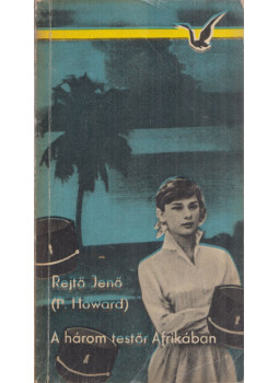Rejtő Jenő, P. Howard - A három testőr Afrikában Rejtő Jenő, P. Howard - A három testőr Afrikában, Budapest 1965 antikvár könyv