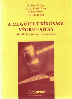 Dr. Balogh Olga, Császti Ferenc, Dr. B. Korek Ilona, Dr. Juhász Edit - A megújult bírósági végrehajtás Dr. Balogh Olga, Császti Ferenc, Dr. B. Korek Ilona, Dr. Juhász Edit - A megújult bírósági végrehajtás, Budapest 2004 antikvár könyv