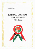 Dr. Jósa Iván - Katona voltam Debrecenben 1956-ban (aláírt)