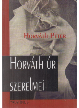 Horváth Péter - Horváth úr szerelmei Horváth Péter - Horváth úr szerelmei, Budapest 1999 antikvár könyv