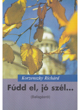 Korzenszky Richárd - Fúdd el, jó szél Korzenszky Richárd - Fúdd el, jó szél, Tihany 2000 antikvár könyv
