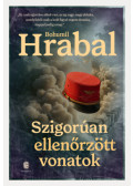 Bohumil Hrabal - Szigorúan ellenőrzött vonatok