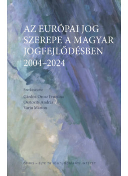 Gárdos-Orosz Fruzsina, Osztovits András, Varjú Márton - Az európai jog szerepe a magyar jogfejlődésben - 2004-2024 Gárdos-Orosz Fruzsina, Osztovits András, Varjú Márton - Az európai jog szerepe a magyar jogfejlődésben - 2004-2024, null 2025 antikvár könyv