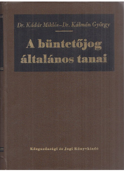 Dr. Kádár Miklós, Dr. Kálmán György - A büntetőjog általános tanai Dr. Kádár Miklós, Dr. Kálmán György - A büntetőjog általános tanai, Budapest 1966 antikvár könyv