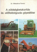 Dr. Mészáros Ferenc - A zöldségbetakarítás és -előfeldolgozás gépesítése