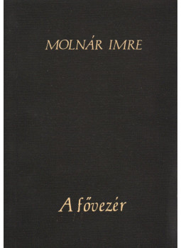 Molnár Imre - A fővezér (dedikált) Molnár Imre - A fővezér (dedikált), null 1985 antikvár könyv