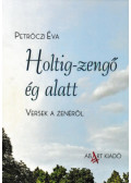 Petrőczi Éva - Holtig-zengő ég alatt