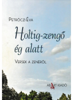 Petrőczi Éva - Holtig-zengő ég alatt Petrőczi Éva - Holtig-zengő ég alatt, null 2025 antikvár könyv