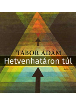 Tábor Ádám - Hetvenhatáron túl Tábor Ádám - Hetvenhatáron túl, null 2025 antikvár könyv