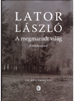 Lator László - A megmaradt világ (dedikált) Lator László - A megmaradt világ (dedikált), Budapest 2011 antikvár könyv