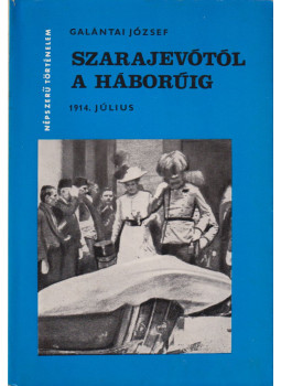 Galántai József - Szarajevótól a háborúig Galántai József - Szarajevótól a háborúig, Budapest 1975 antikvár könyv